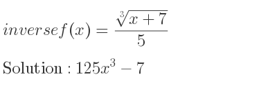 The inverse of f(x)=(\sqrt[3]{x+7})/5 is 125x^3-7